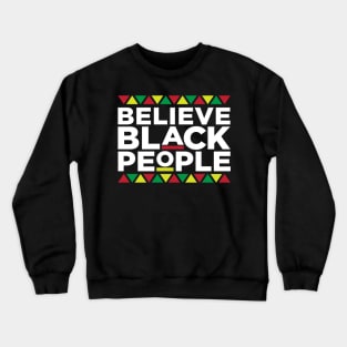Believe Black People, African American, Black Lives Matter, Black Pride Crewneck Sweatshirt